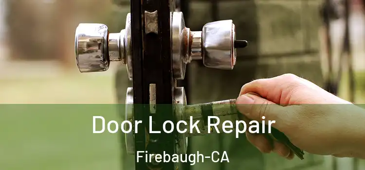  Door Lock Repair Firebaugh-CA