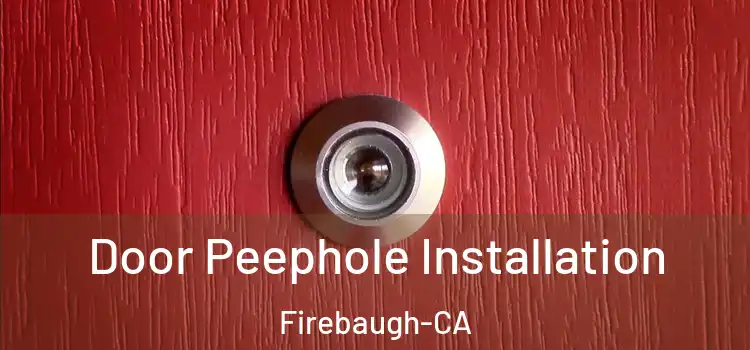  Door Peephole Installation Firebaugh-CA