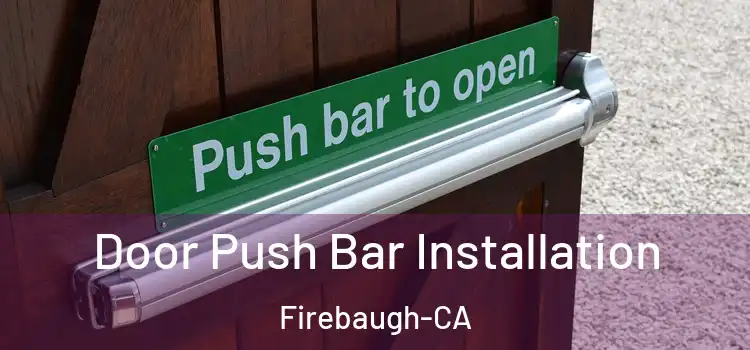  Door Push Bar Installation Firebaugh-CA