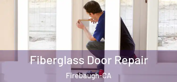 Fiberglass Door Repair Firebaugh-CA