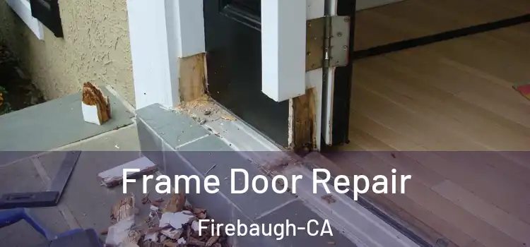  Frame Door Repair Firebaugh-CA