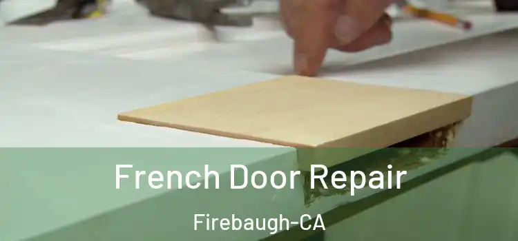  French Door Repair Firebaugh-CA