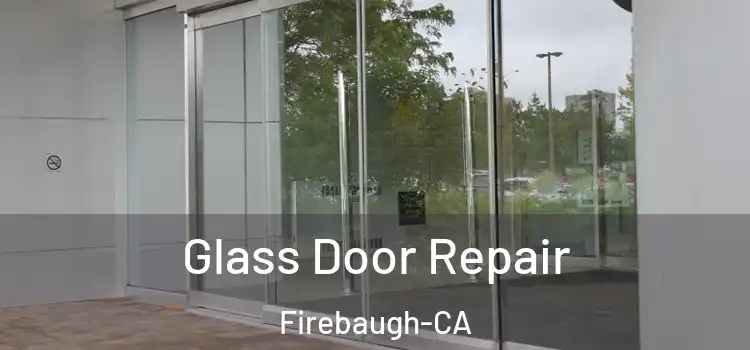 Glass Door Repair Firebaugh-CA