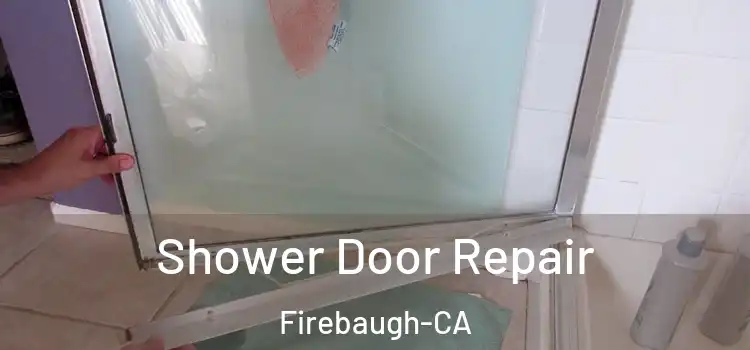  Shower Door Repair Firebaugh-CA